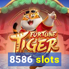 8586 slots